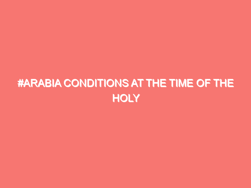 arabia conditions at the time of the holy prophet islam peace of heart 828