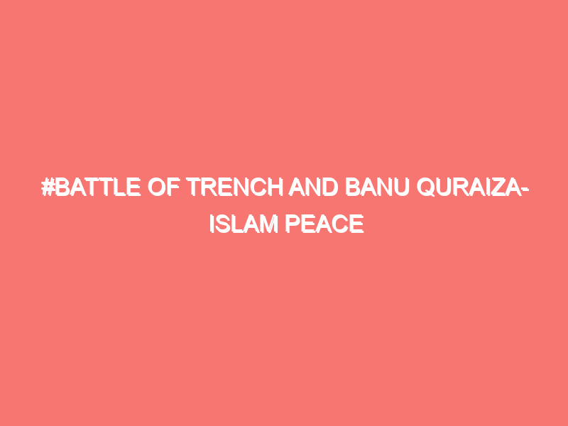 battle of trench and banu quraiza islam peace of heart 6066