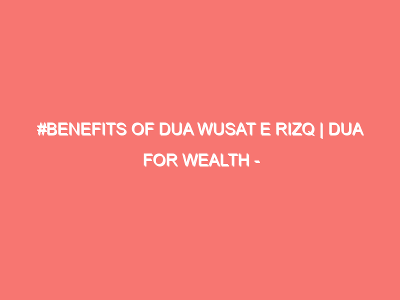 benefits of dua wusat e rizq dua for wealth islam peace of heart 25