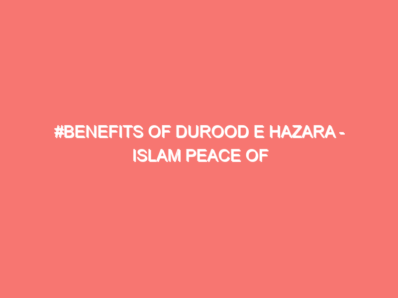 benefits of durood e hazara islam peace of heart 73