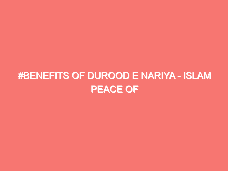 benefits of durood e nariya islam peace of heart 71