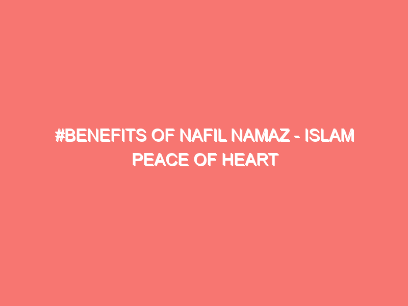 benefits of nafil namaz islam peace of heart 213