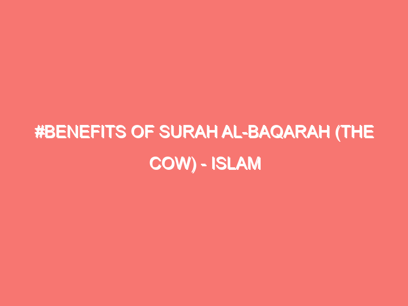 benefits of surah al baqarah the cow islam peace of heart 91