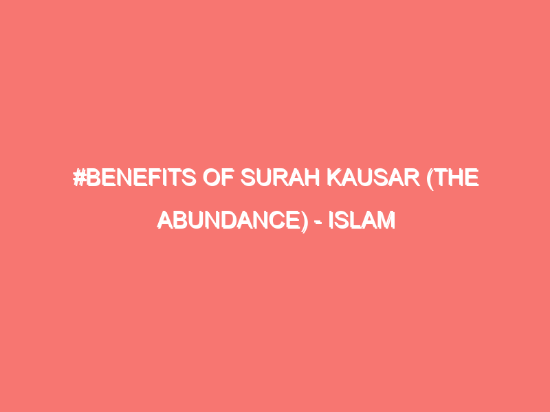 benefits of surah kausar the abundance islam peace of heart 85