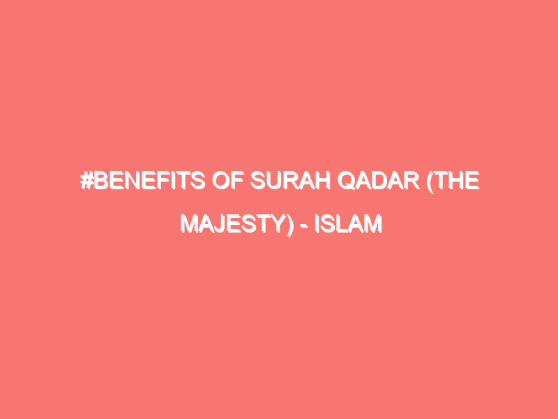 benefits of surah qadar the majesty islam peace of heart 99