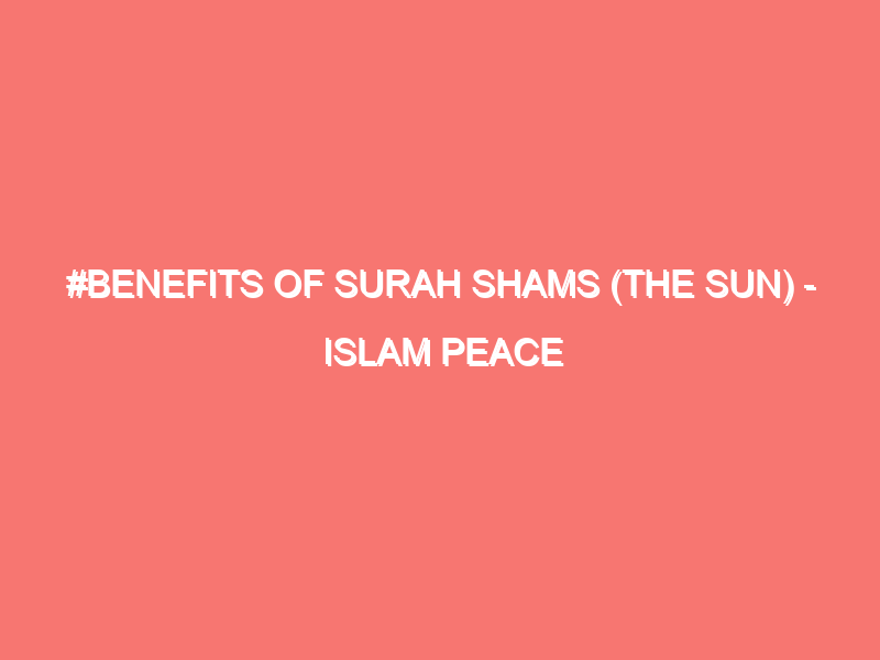 benefits of surah shams the sun islam peace of heart 104