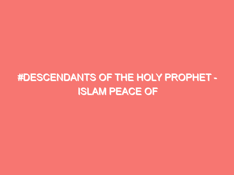 descendants of the holy prophet islam peace of heart 7131