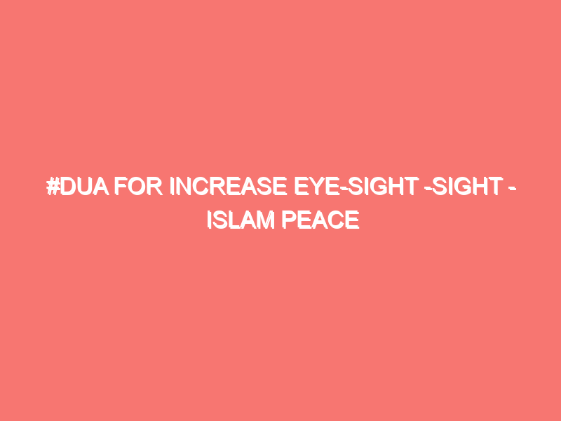 dua for increase eye sight sight islam peace of heart 2448