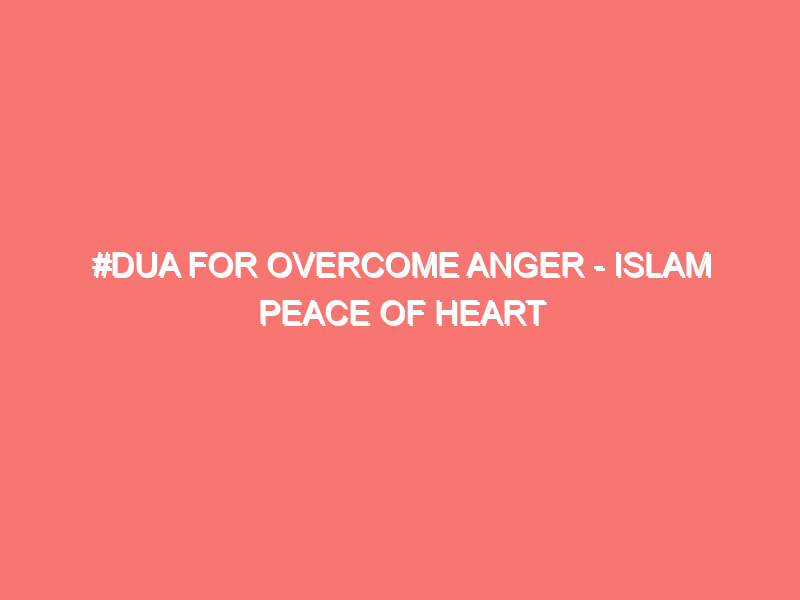 dua for overcome anger islam peace of heart 5272