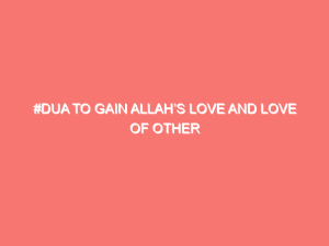 dua to gain allahs love and love of other people 15815