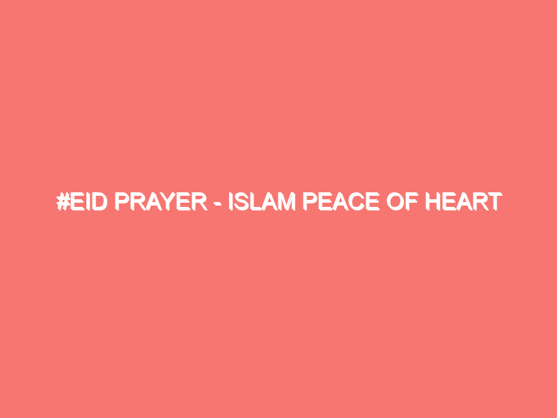 eid prayer islam peace of heart 1088