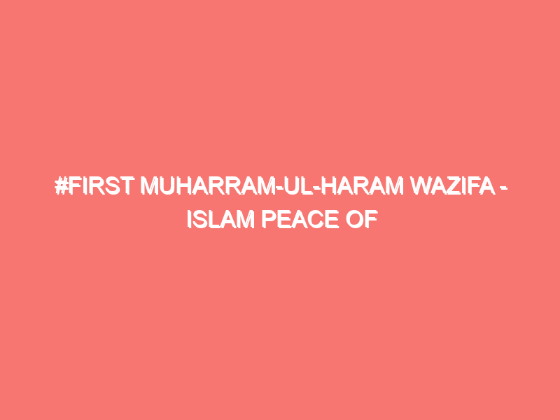 first muharram ul haram wazifa islam peace of heart 2462