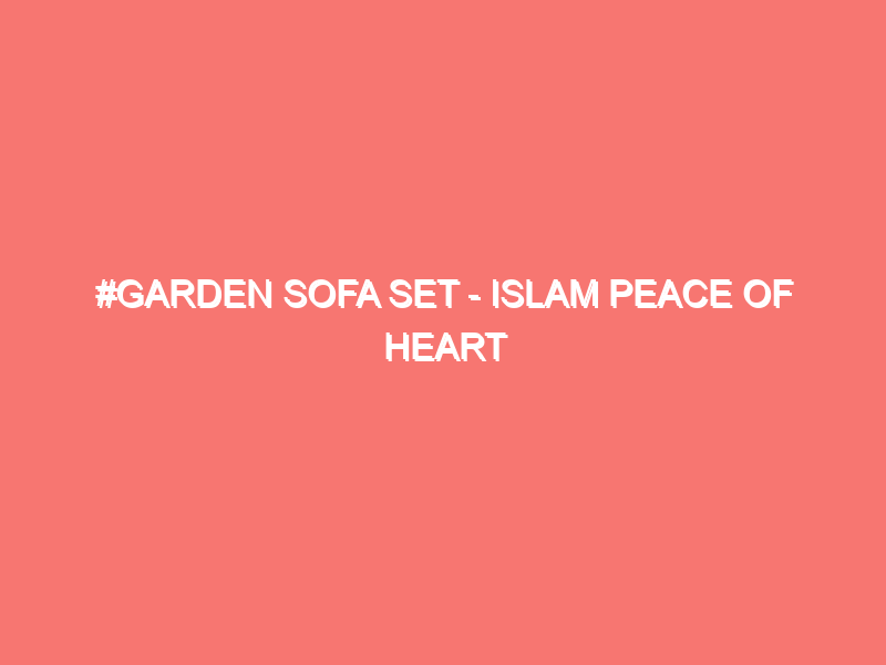garden sofa set islam peace of heart 2502