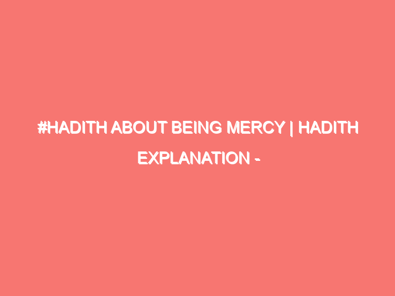 hadith about being mercy hadith explanation islam peace of heart 549