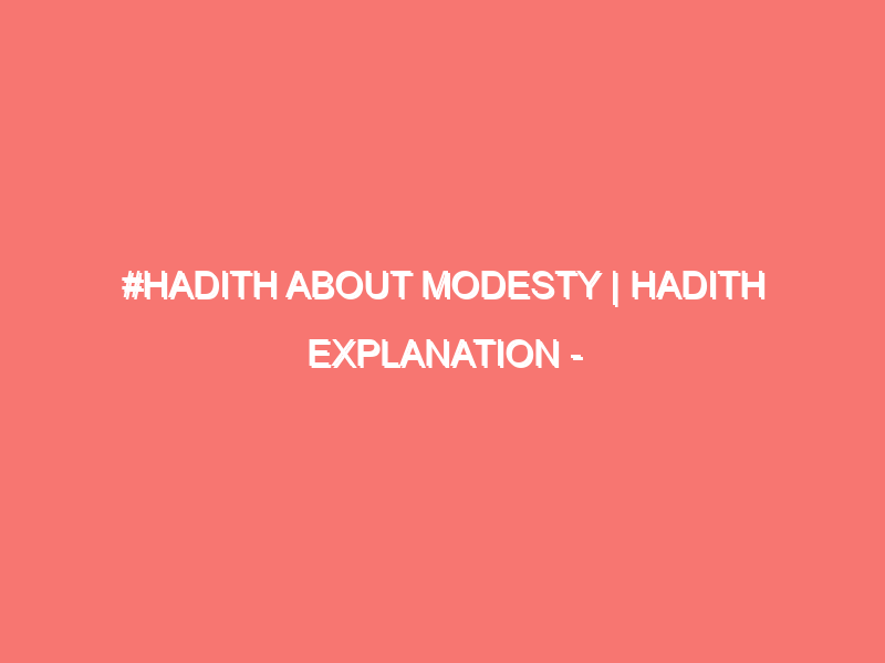 hadith about modesty hadith explanation islam peace of heart 563