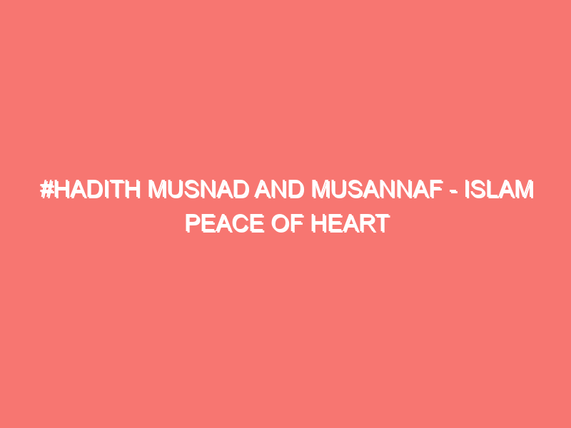 hadith musnad and musannaf islam peace of heart 7955