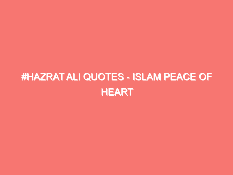hazrat ali quotes islam peace of heart 2 214