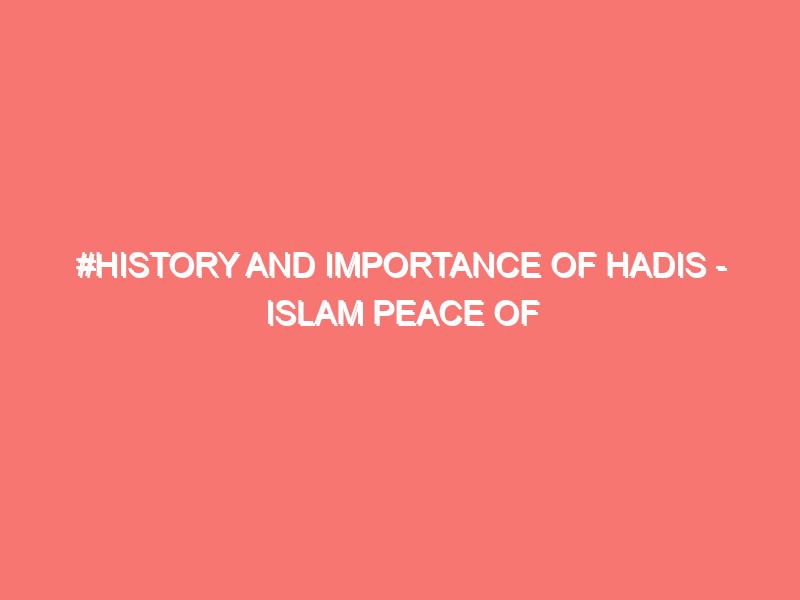 history and importance of hadis islam peace of heart 654