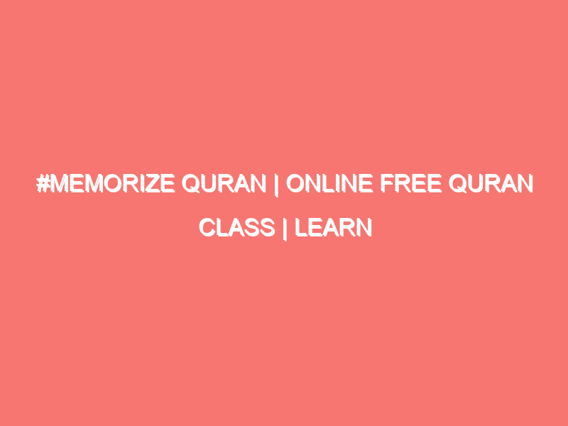 memorize quran online free quran class learn quran islam peace of heart 1356