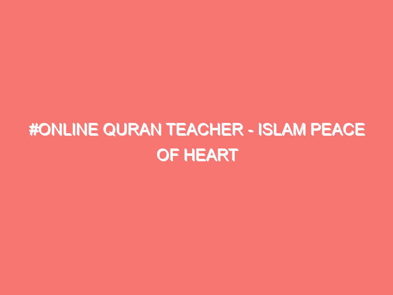 online quran teacher islam peace of heart 1384