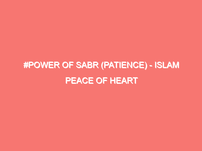 power of sabr patience islam peace of heart 1468