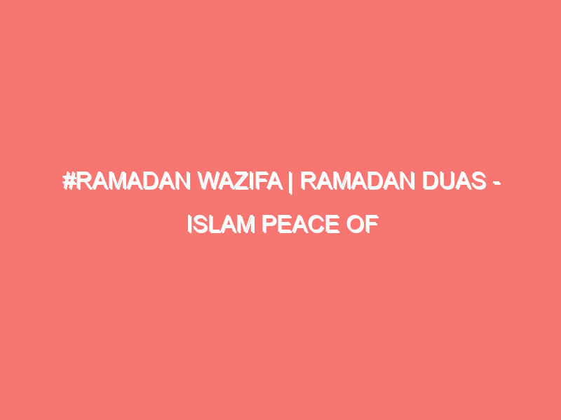 ramadan wazifa ramadan duas islam peace of heart 1335