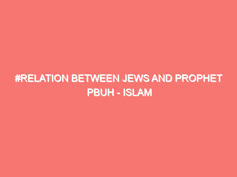 relation between jews and prophet pbuh islam peace of heart 6137