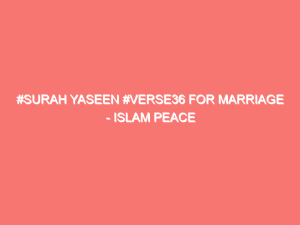 surah yaseen verse36 for marriage islam peace of heart 7667