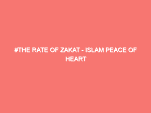 the rate of zakat islam peace of heart 311