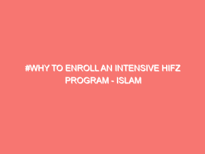 why to enroll an intensive hifz program islam peace of heart 7161