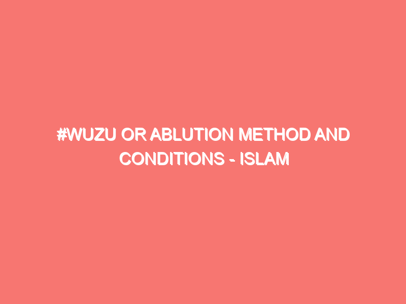 wuzu or ablution method and conditions islam peace of heart 626