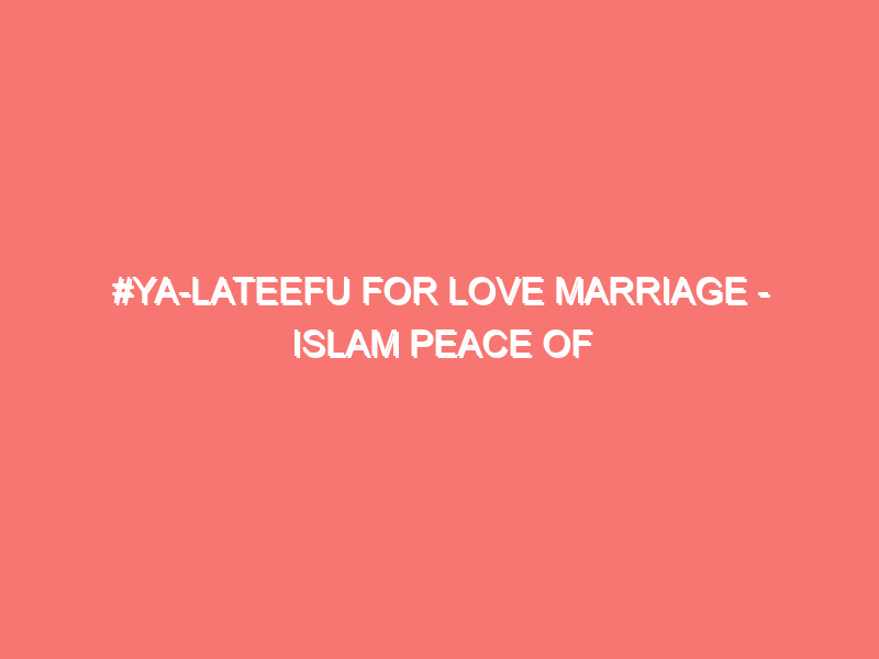 ya lateefu for love marriage islam peace of heart 2493